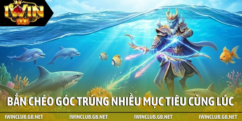 Bắn chéo góc trúng nhiều mục tiêu cùng lúc
