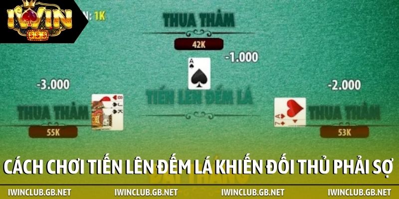 Cách chơi Tiến Lên Đếm Lá khiến đối thủ phải sợ