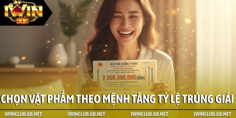 Chọn vật phẩm theo bản mệnh tăng tỷ lệ trúng giải