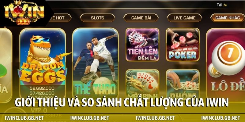 Giới thiệu và so sánh chất lượng của iWin với nền tảng thường