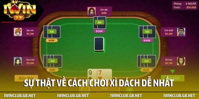 Sự thật về cách chơi Xì Dách dễ nhất