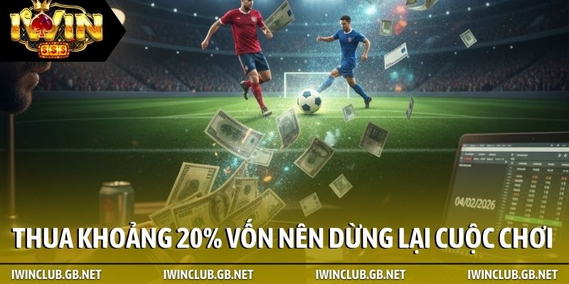 Thua khoảng 20% vốn nên dừng lại cuộc chơi